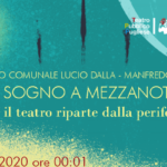 Un sogno a mezzanotte. Il teatro riparte dalla periferia. 15 giugno ore 00.01, Teatro Comunale “L. Dalla”, Manfredonia