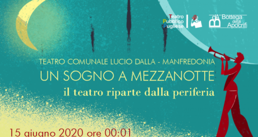 Un sogno a mezzanotte. Il teatro riparte dalla periferia. 15 giugno ore 00.01, Teatro Comunale “L. Dalla”, Manfredonia